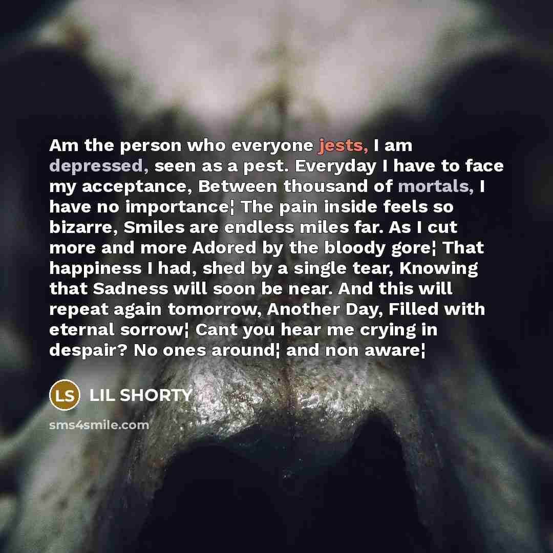 “Am the person who everyone jests, I am depressed, seen…” quote by Lil Shorty