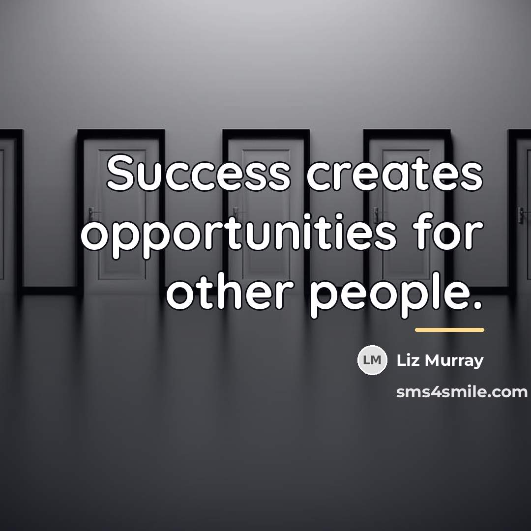 “Success creates opportunities for other people.…” quote by Liz Murray