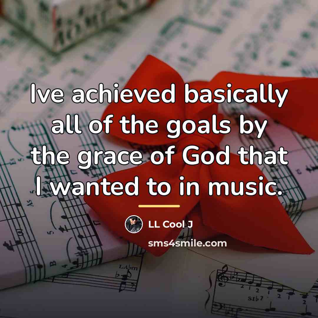 “Ive achieved basically all of the goals by the grace…” quote by LL Cool J