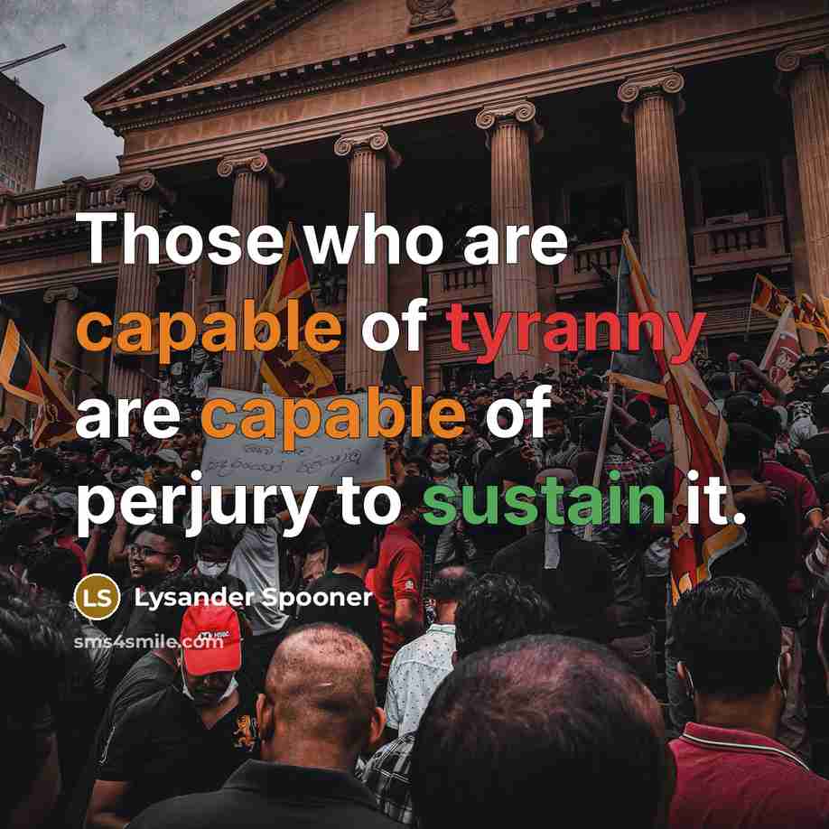 “Those who are capable of tyranny are capable of perjury…” quote by Lysander Spooner