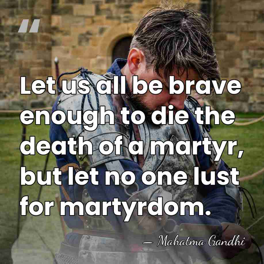 Let us all be brave enough to die the death of a&hellip; - Mahatma Gandhi