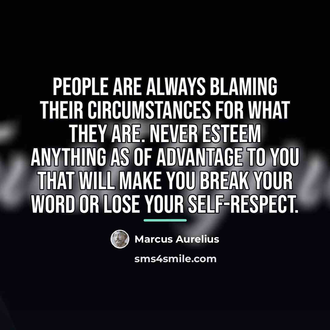 “People are always blaming their circumstances for what they are.…” quote by Marcus Aurelius