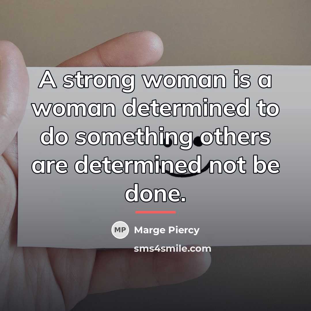 “A strong woman is a woman determined to do something…” quote by Marge Piercy