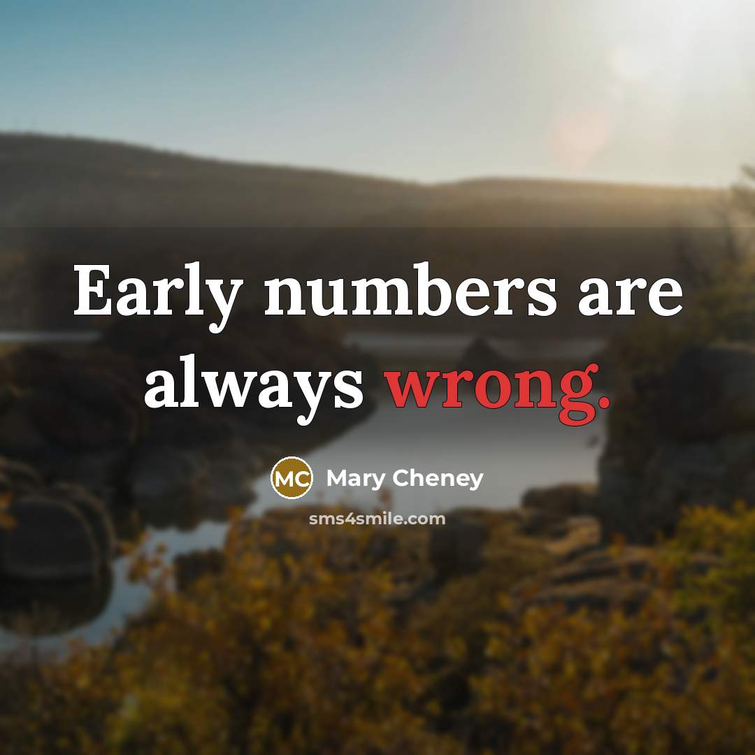“Early numbers are always wrong.…” quote by Mary Cheney