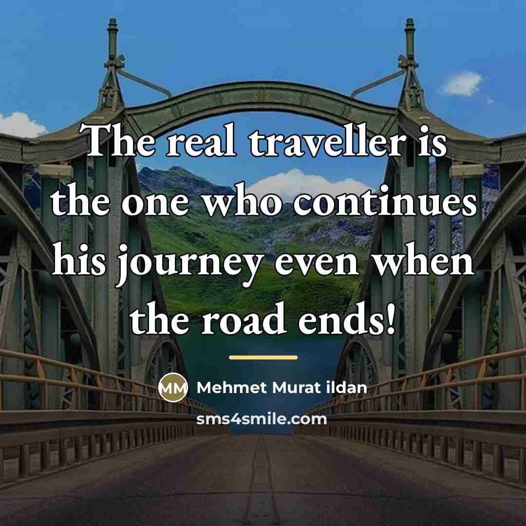 “The real traveller is the one who continues his journey…” quote by Mehmet Murat Ildan