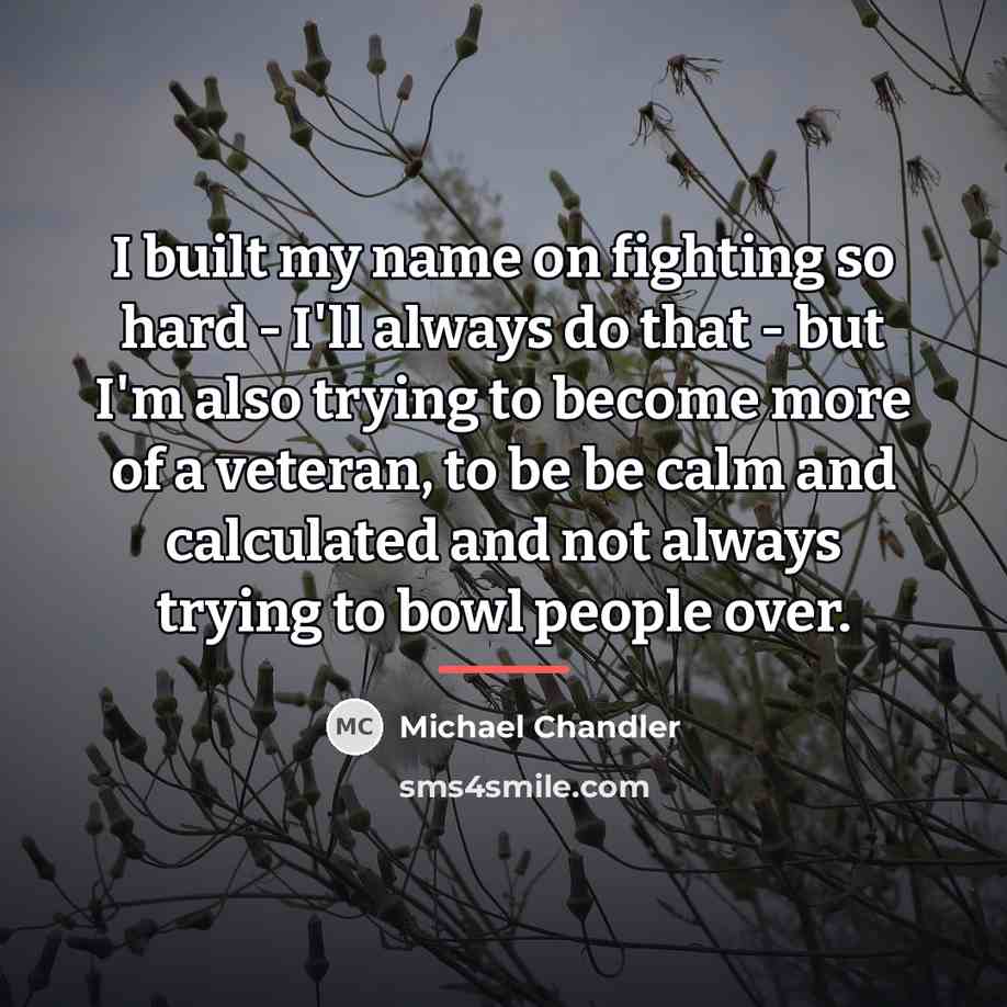 “I built my name on fighting so hard - I'll…” quote by Michael Chandler