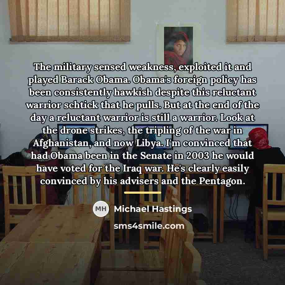 “The military sensed weakness, exploited it and played Barack Obama.…” quote by Michael Hastings