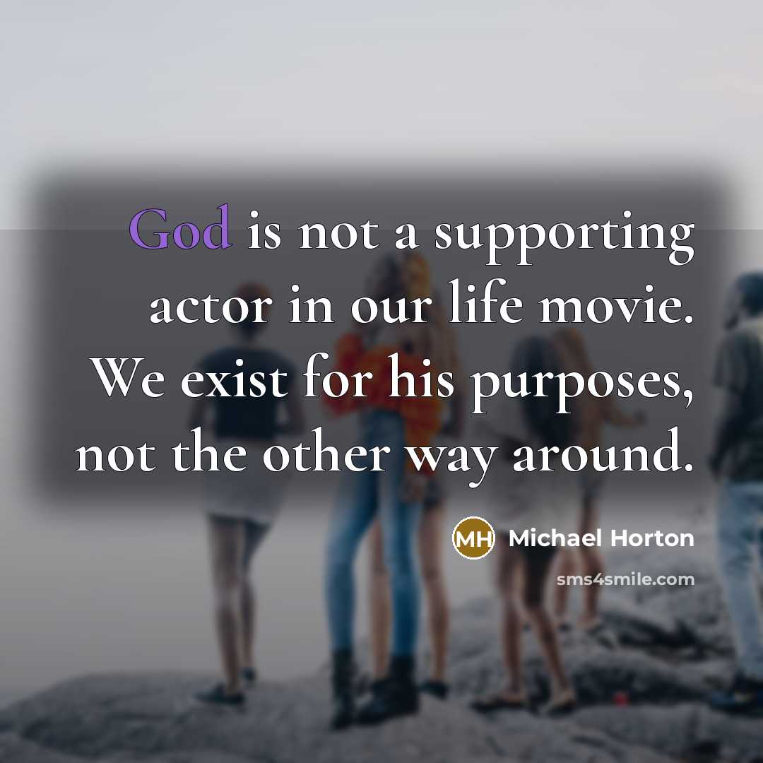 “God is not a supporting actor in our life movie.…” quote by Michael Horton