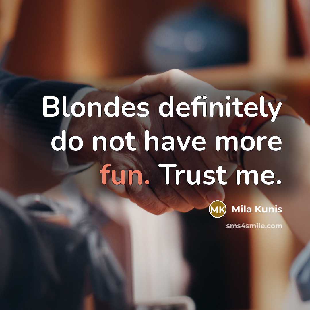 “Blondes definitely do not have more fun. Trust me.…” quote by Mila Kunis