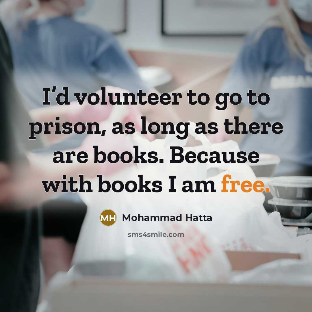 “I’d volunteer to go to prison, as long as there…” quote by Mohammad Hatta