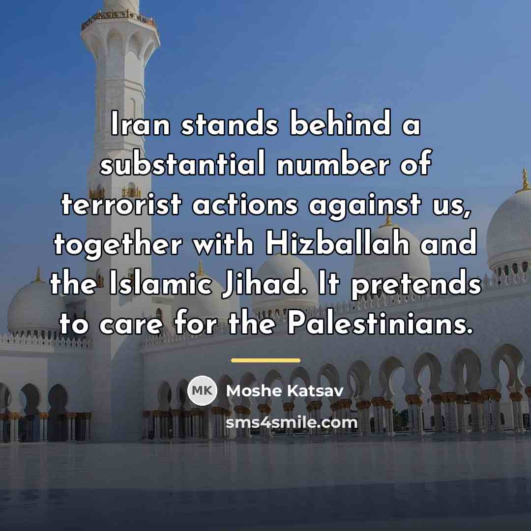 “Iran stands behind a substantial number of terrorist actions against…” quote by Moshe Katsav