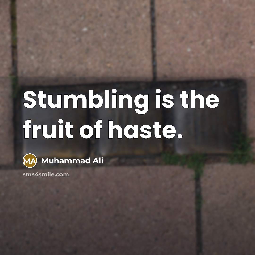 “Stumbling is the fruit of haste.…” quote by Muhammad Ali