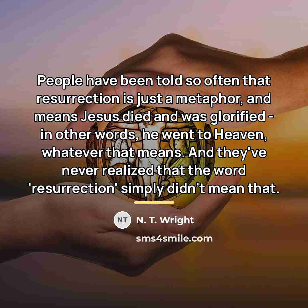 “People have been told so often that resurrection is just…” quote by N. T. Wright
