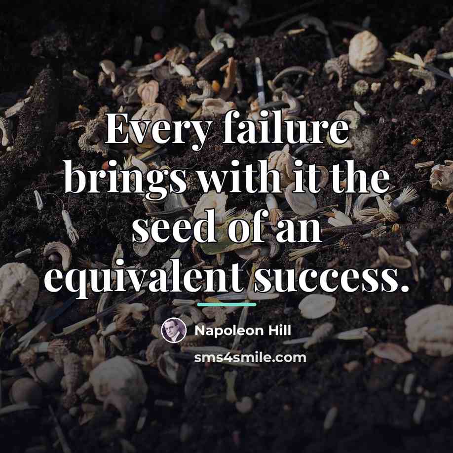 “Every failure brings with it the seed of an equivalent…” quote by Napoleon Hill