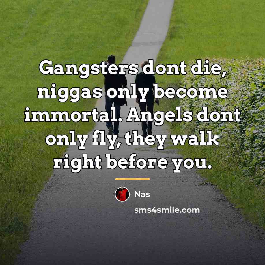 “Gangsters dont die, niggas only become immortal. Angels dont only…” quote by Nas