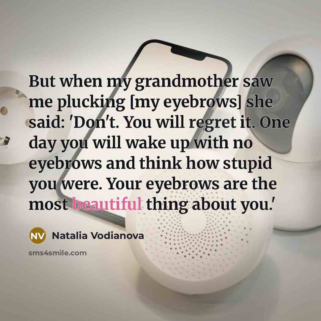 “But when my grandmother saw me plucking [my eyebrows] she…” quote by Natalia Vodianova