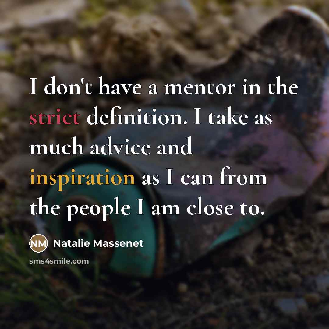 “I don't have a mentor in the strict definition. I…” quote by Natalie Massenet