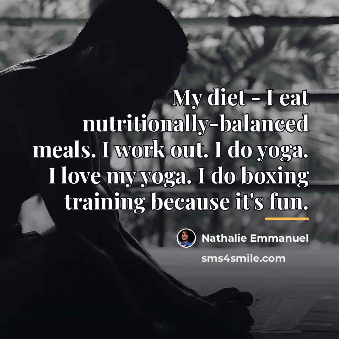 “My diet - I eat nutritionally-balanced meals. I work out.…” quote by Nathalie Emmanuel
