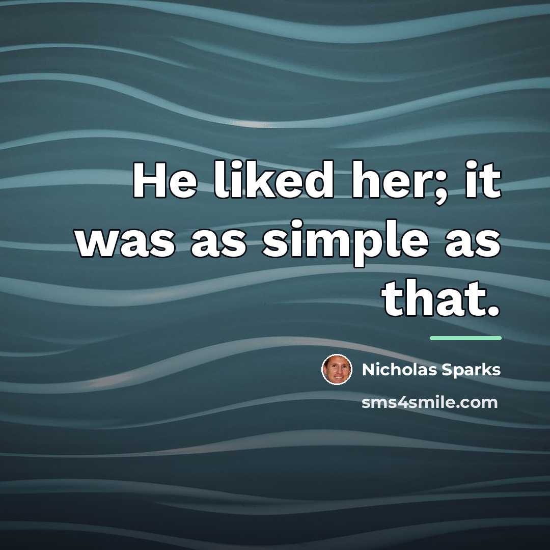 “He liked her; it was as simple as that.…” quote by Nicholas Sparks
