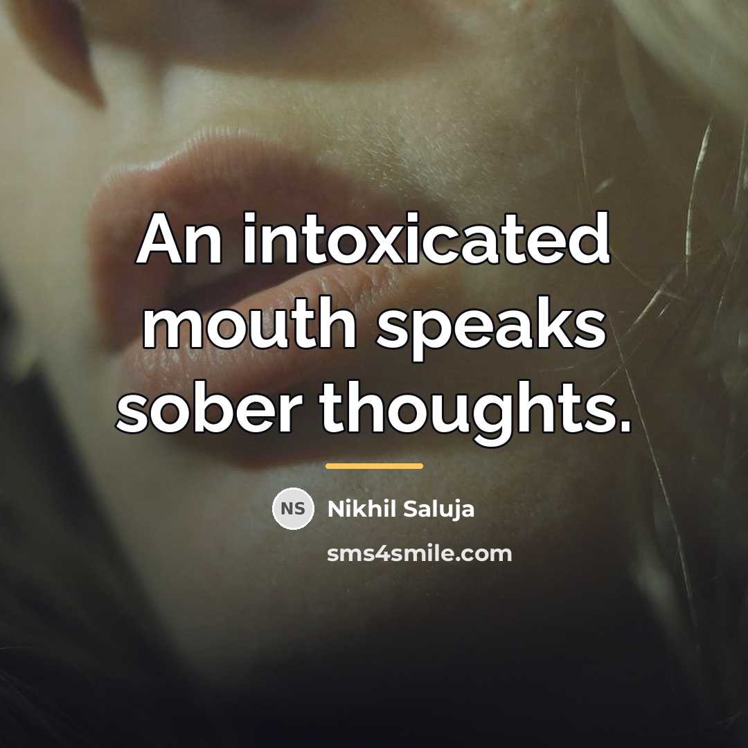 “An intoxicated mouth speaks sober thoughts.…” quote by Nikhil Saluja