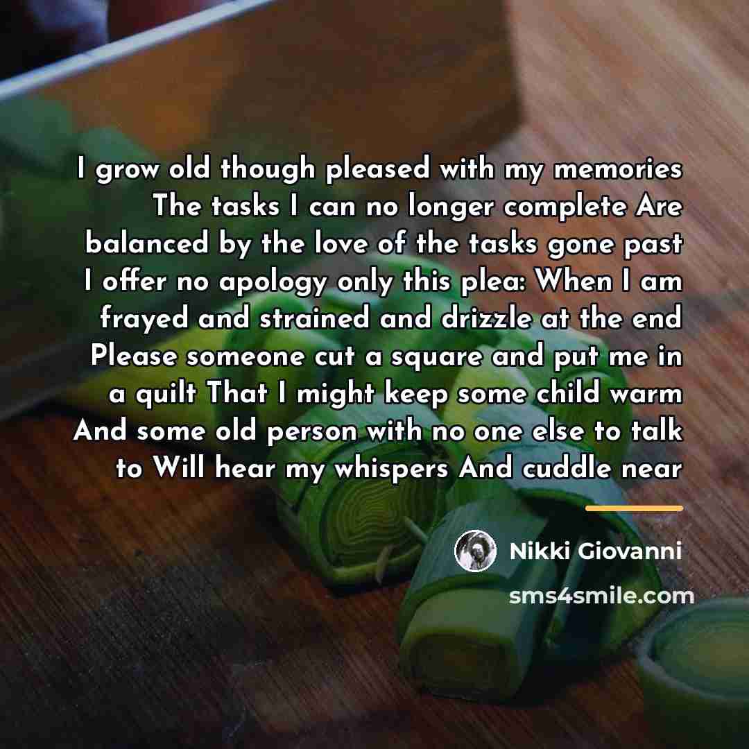 “I grow old though pleased with my memories The tasks…” quote by Nikki Giovanni