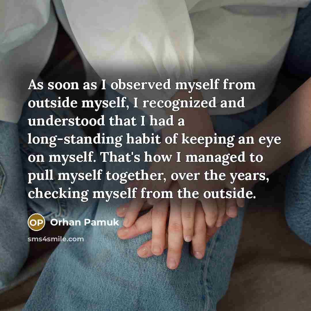 “As soon as I observed myself from outside myself, I…” quote by Orhan Pamuk