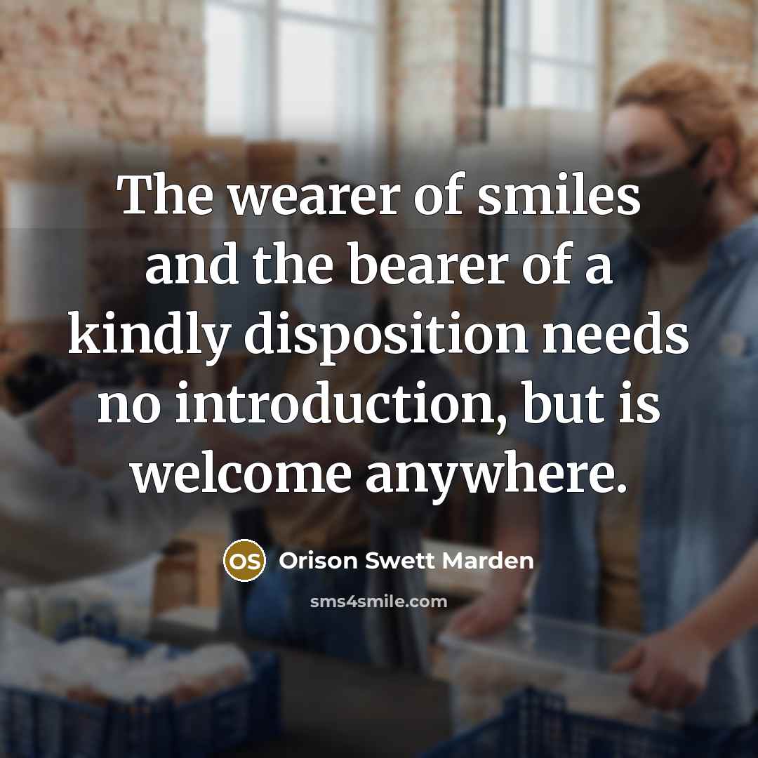 “The wearer of smiles and the bearer of a kindly…” quote by Orison Swett Marden