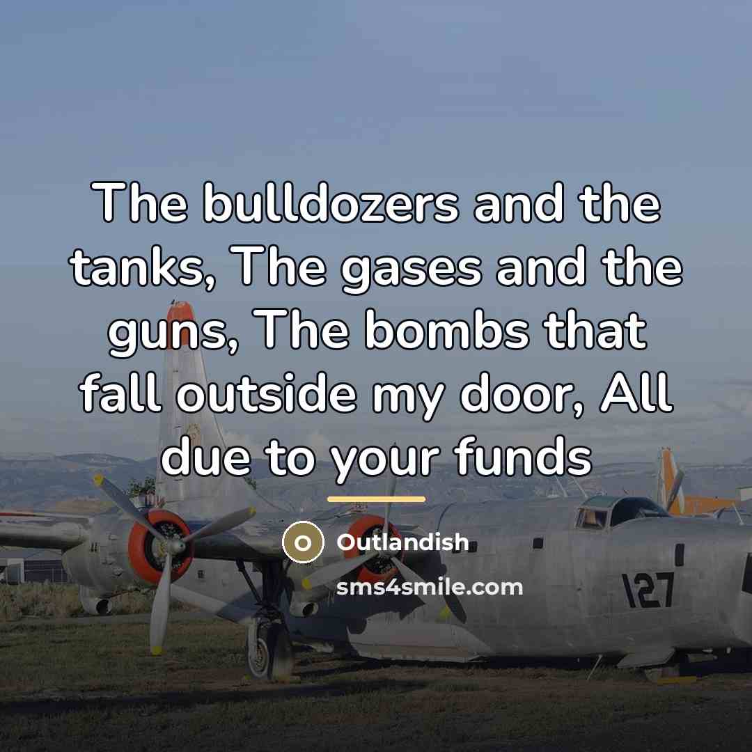 “The bulldozers and the tanks, The gases and the guns,…” quote by Outlandish