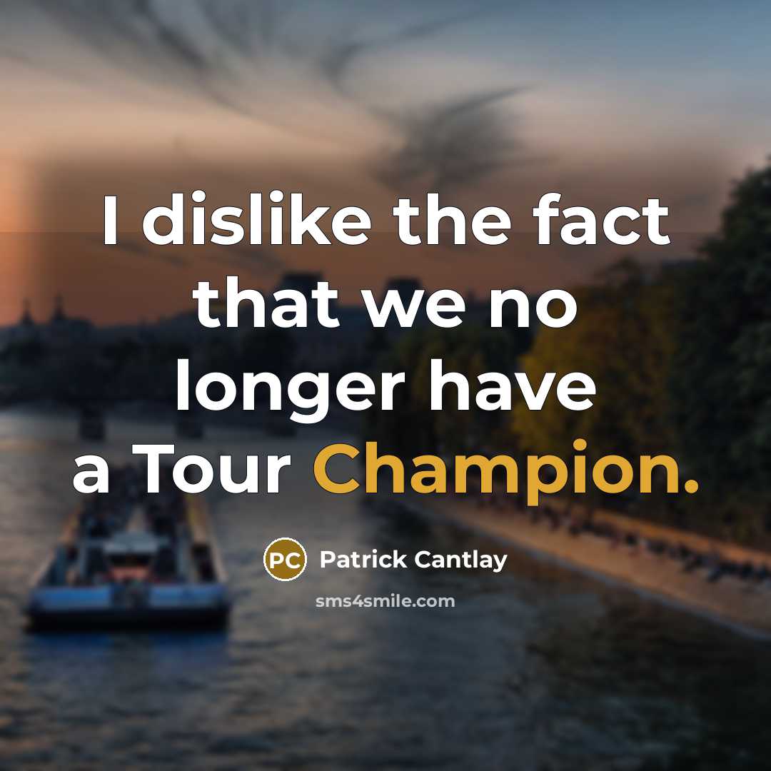 “I dislike the fact that we no longer have a…” quote by Patrick Cantlay