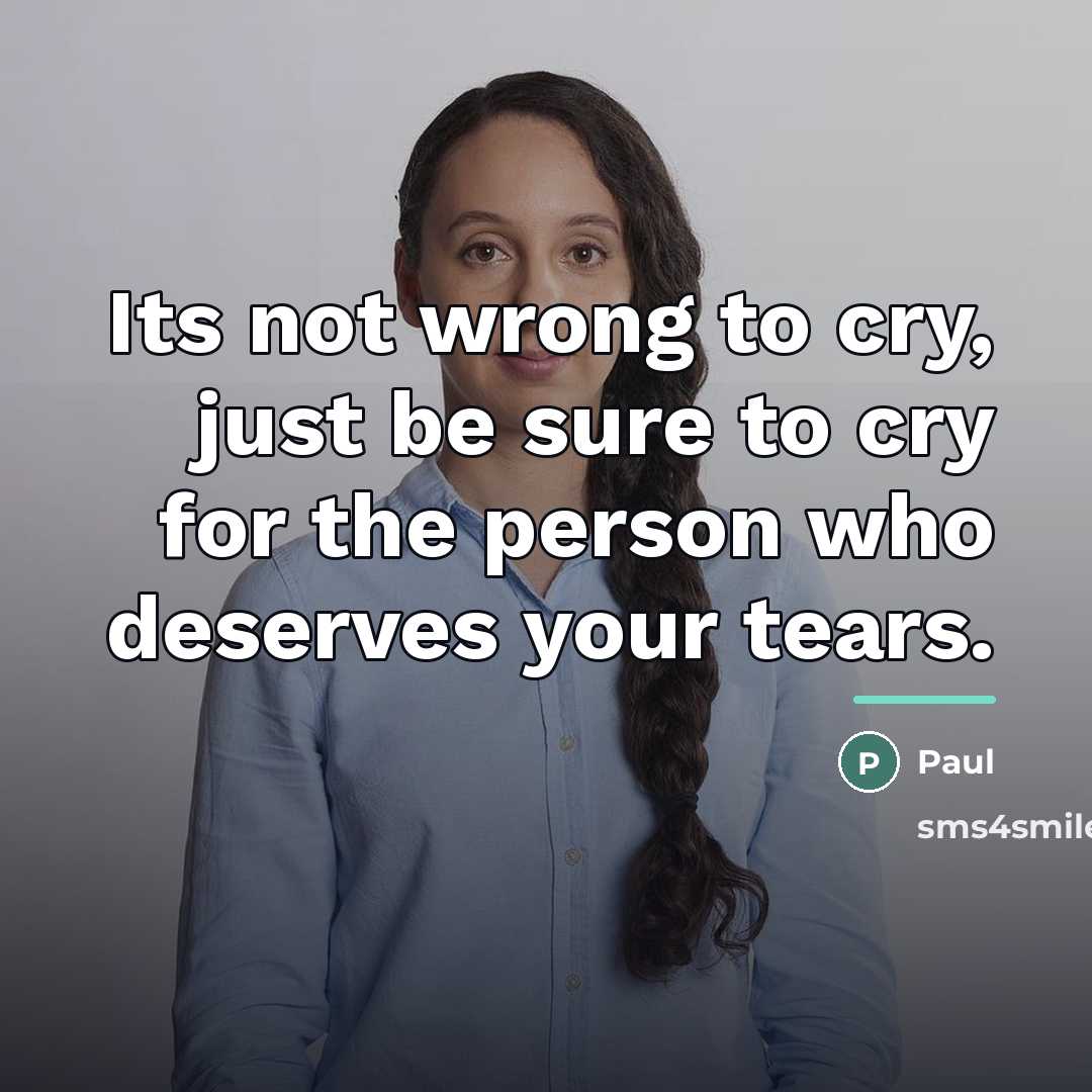 “Its not wrong to cry, just be sure to cry…” quote by Paul