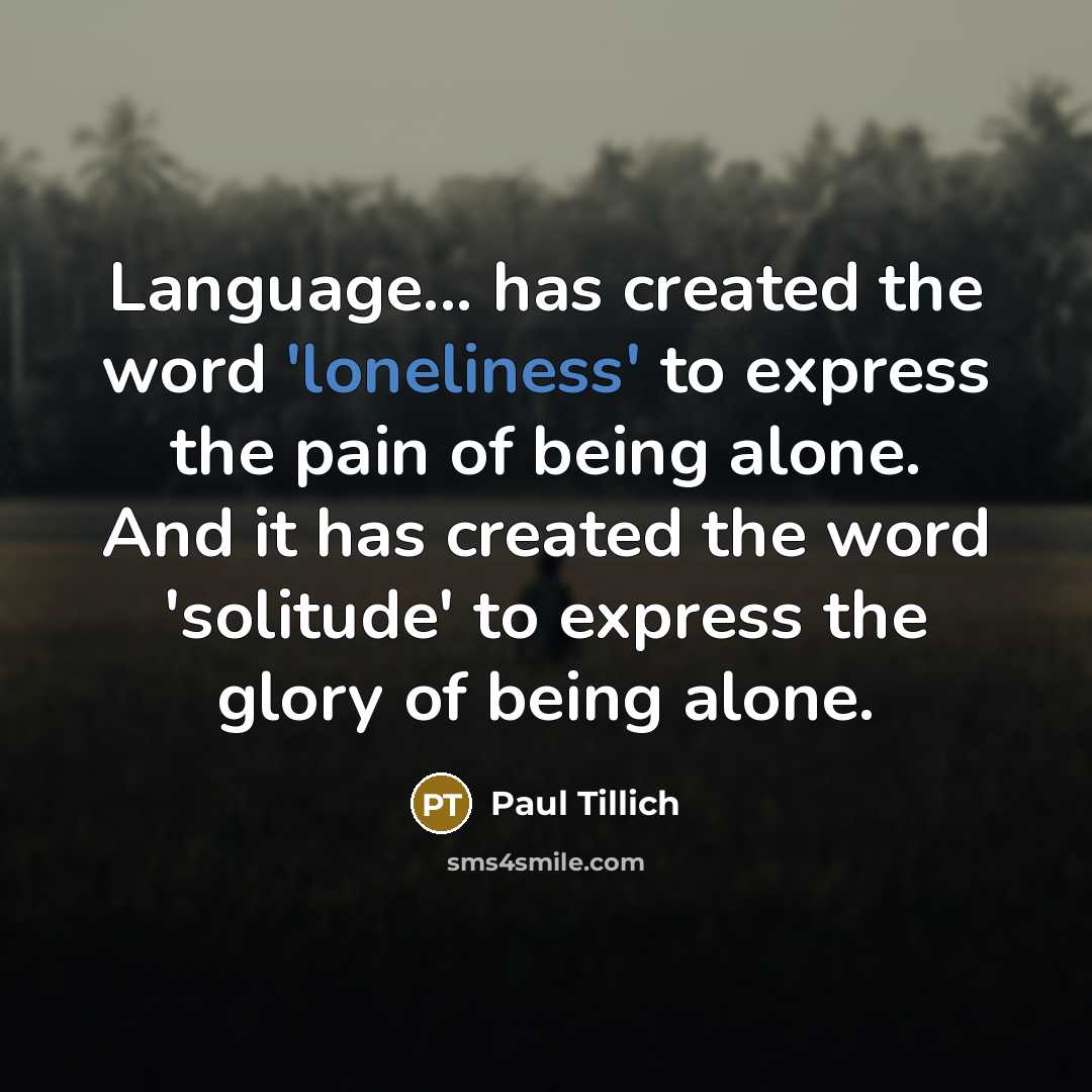 “Language... has created the word 'loneliness' to express the pain…” quote by Paul Tillich