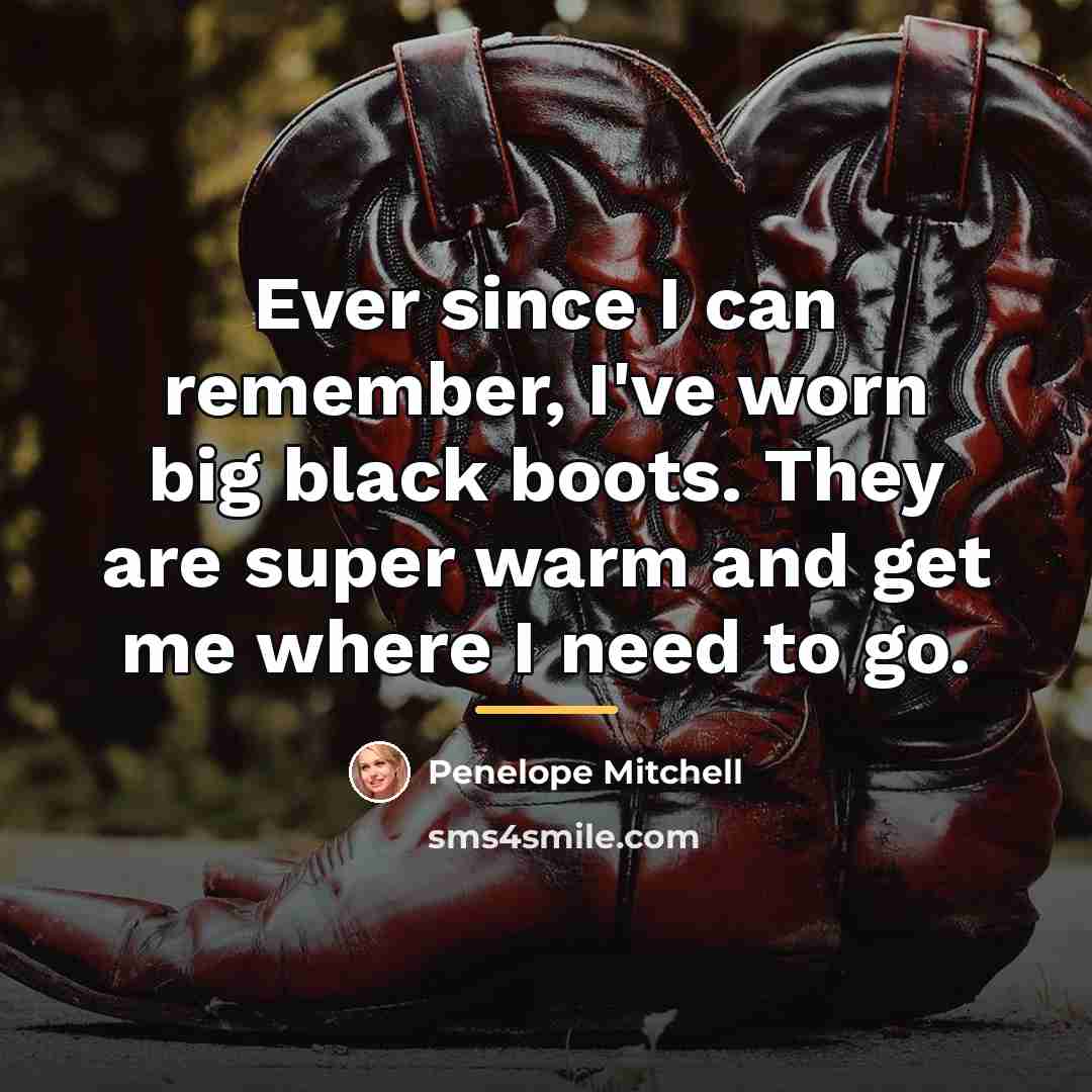 “Ever since I can remember, I've worn big black boots.…” quote by Penelope Mitchell