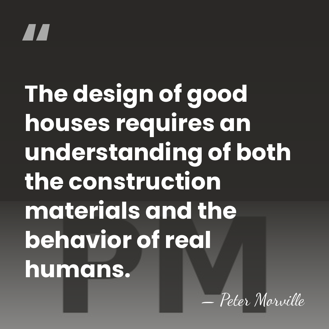 The design of good houses requires an understanding of both the construction&hellip; - Peter Morville