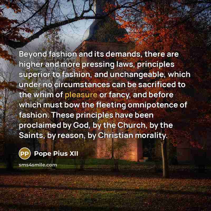 “Beyond fashion and its demands, there are higher and more…” quote by Pope Pius XII