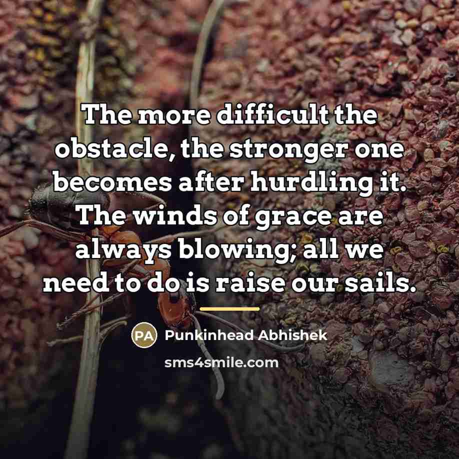 “The more difficult the obstacle, the stronger one becomes after…” quote by Punkinhead Abhishek