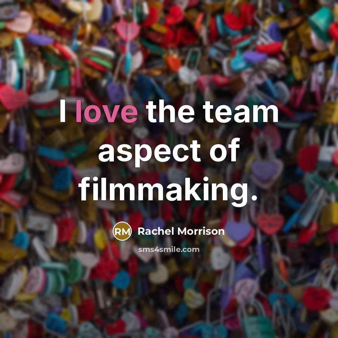 “I love the team aspect of filmmaking.…” quote by Rachel Morrison
