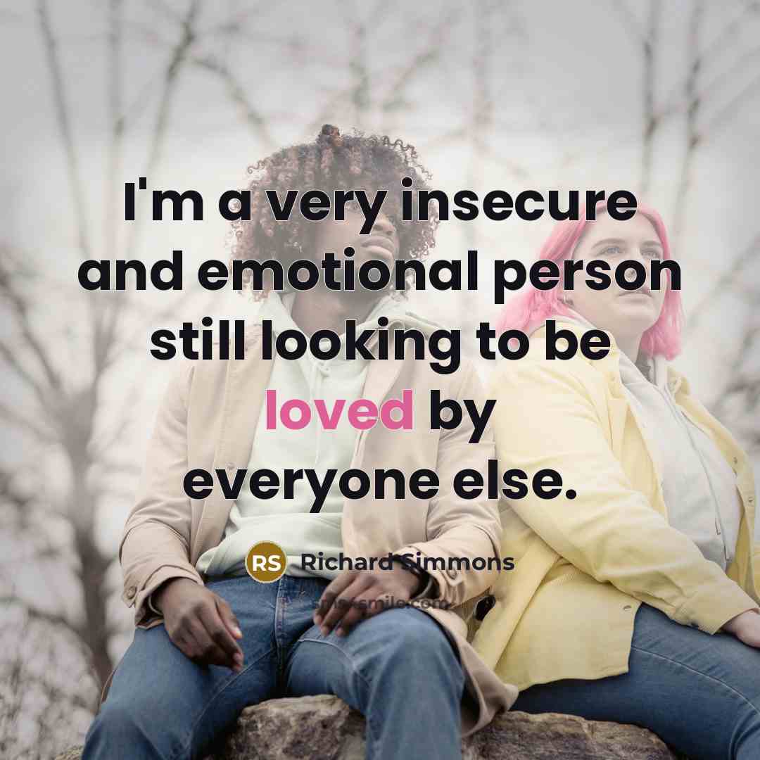 “I'm a very insecure and emotional person still looking to…” quote by Richard Simmons