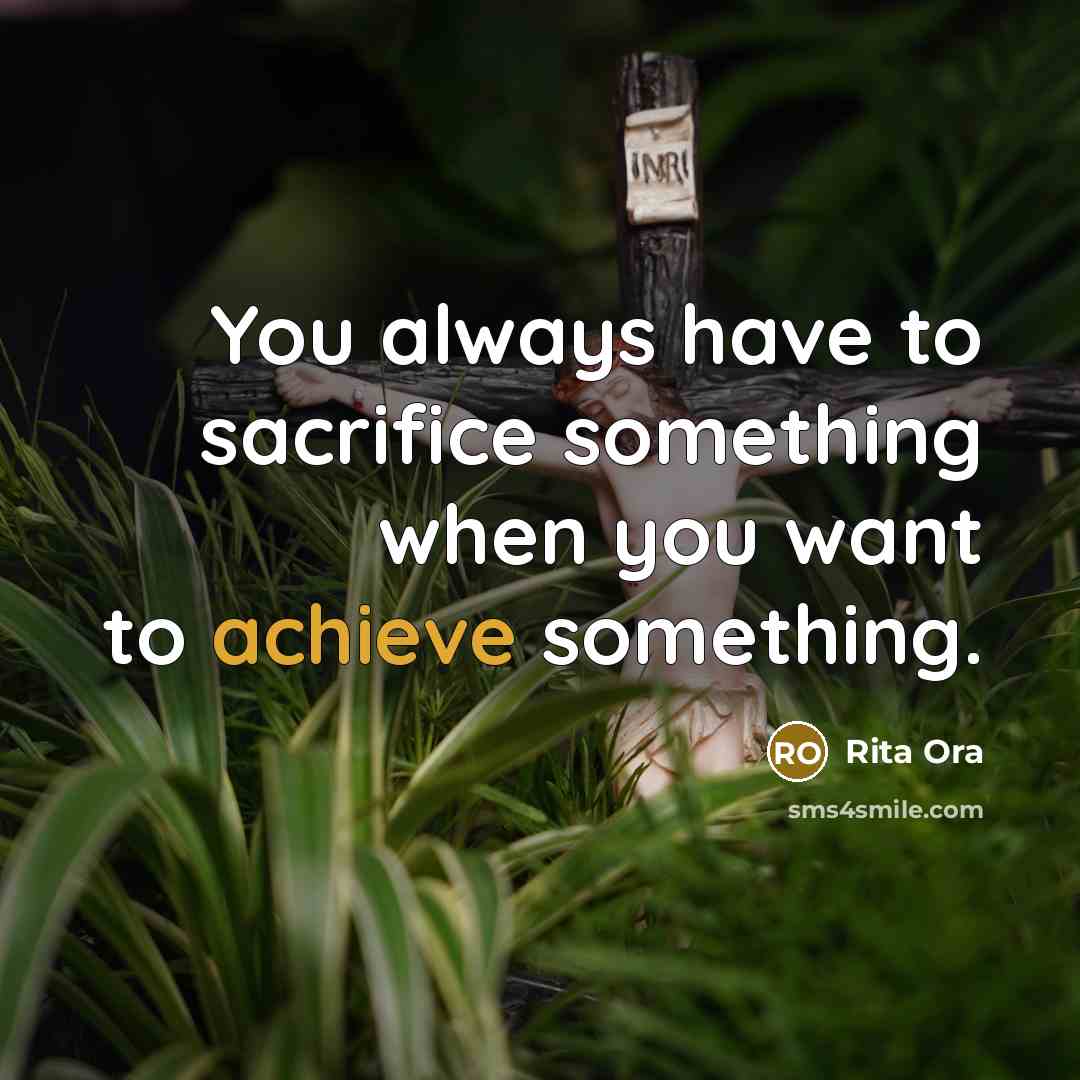“You always have to sacrifice something when you want to…” quote by Rita Ora