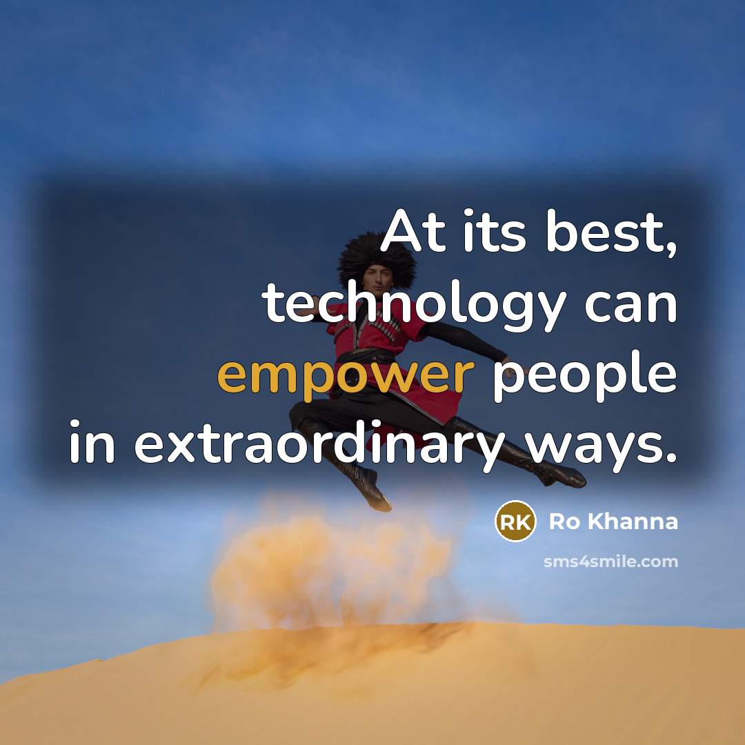 “At its best, technology can empower people in extraordinary ways.…” quote by Ro Khanna