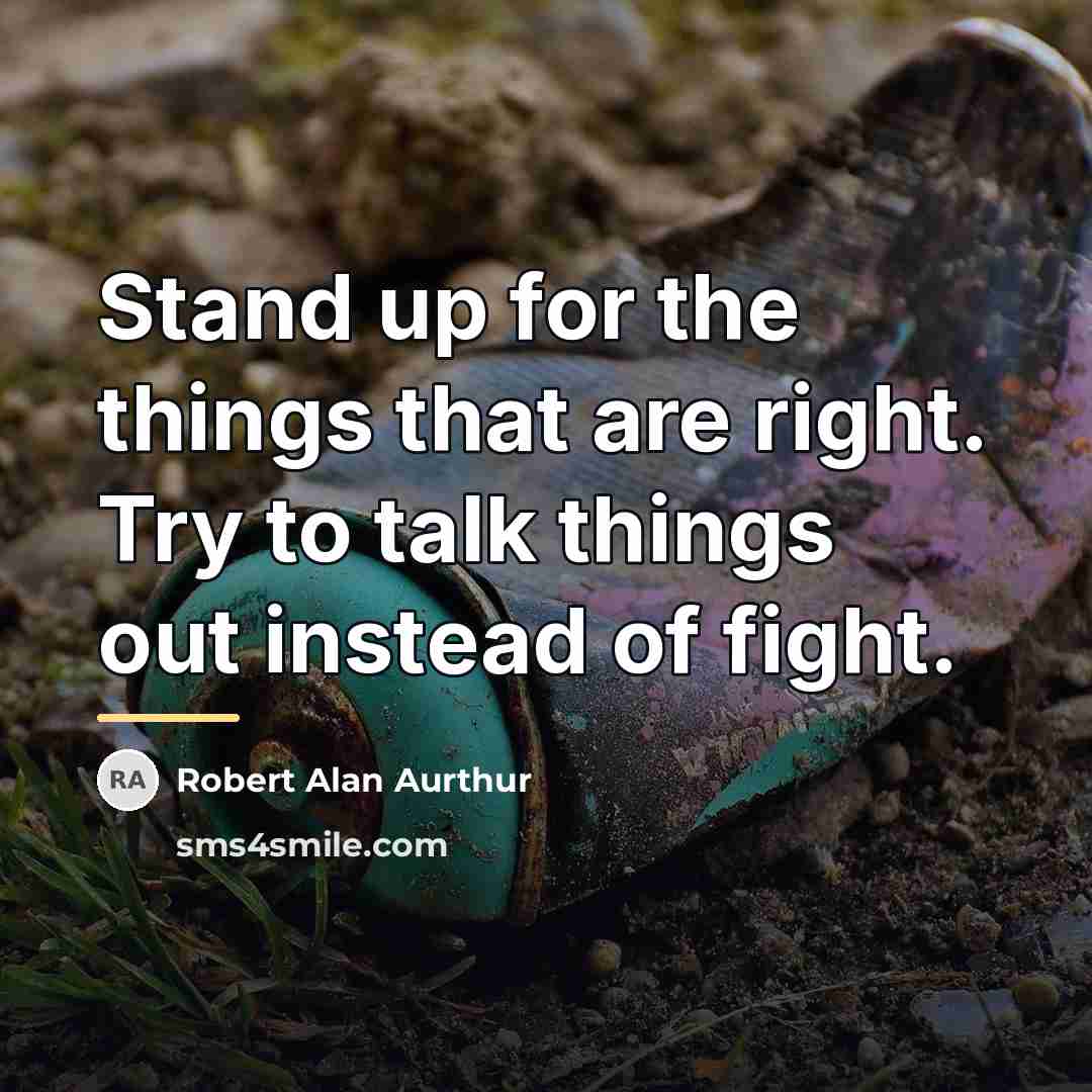 “Stand up for the things that are right. Try to…” quote by Robert Alan Aurthur