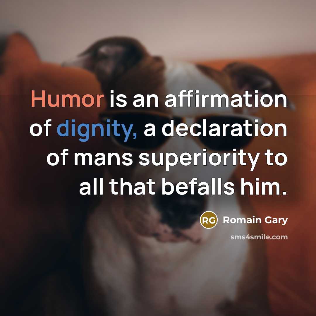 “Humor is an affirmation of dignity, a declaration of mans…” quote by Romain Gary
