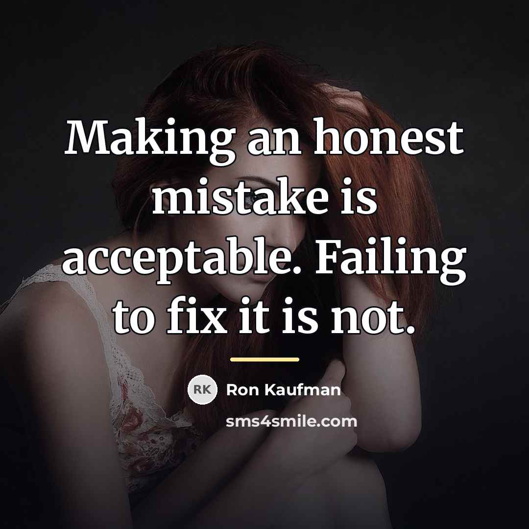 “Making an honest mistake is acceptable. Failing to fix it…” quote by Ron Kaufman