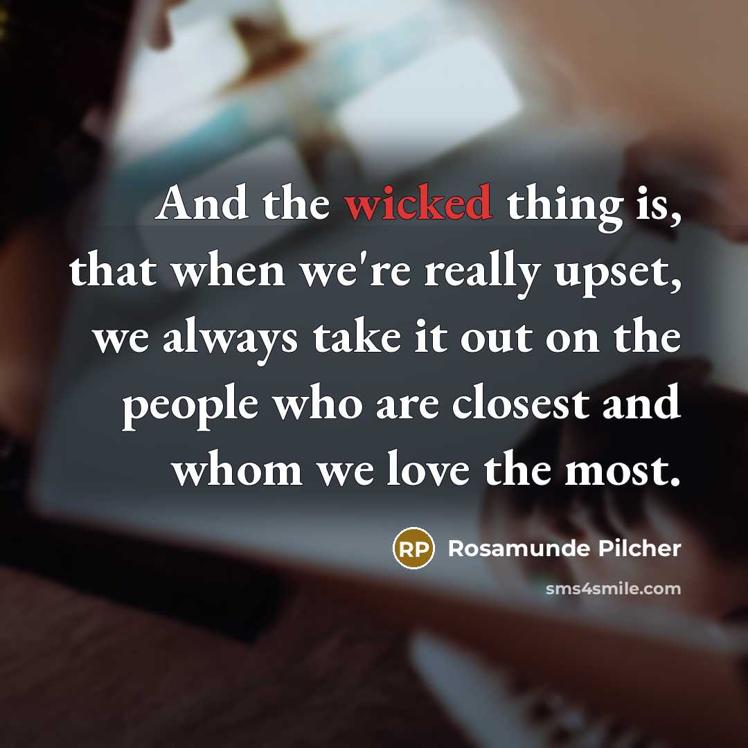 “And the wicked thing is, that when we're really upset,…” quote by Rosamunde Pilcher