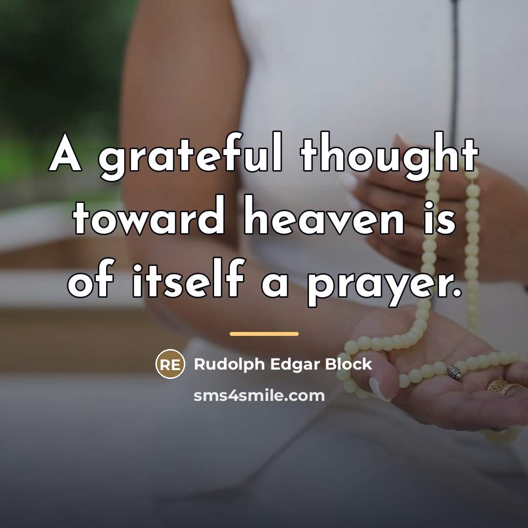 “A grateful thought toward heaven is of itself a prayer.…” quote by Rudolph Edgar Block