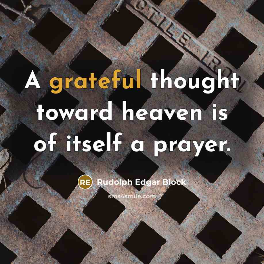 “A grateful thought toward heaven is of itself a prayer.” quote by Rudolph Edgar Block