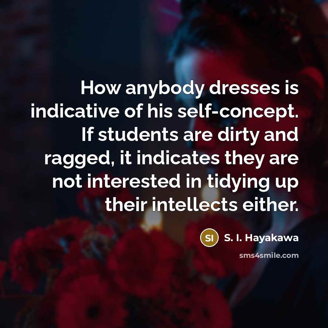 “How anybody dresses is indicative of his self-concept. If students…” quote by S. I. Hayakawa