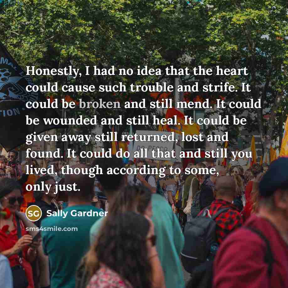 “Honestly, I had no idea that the heart could cause…” quote by Sally Gardner