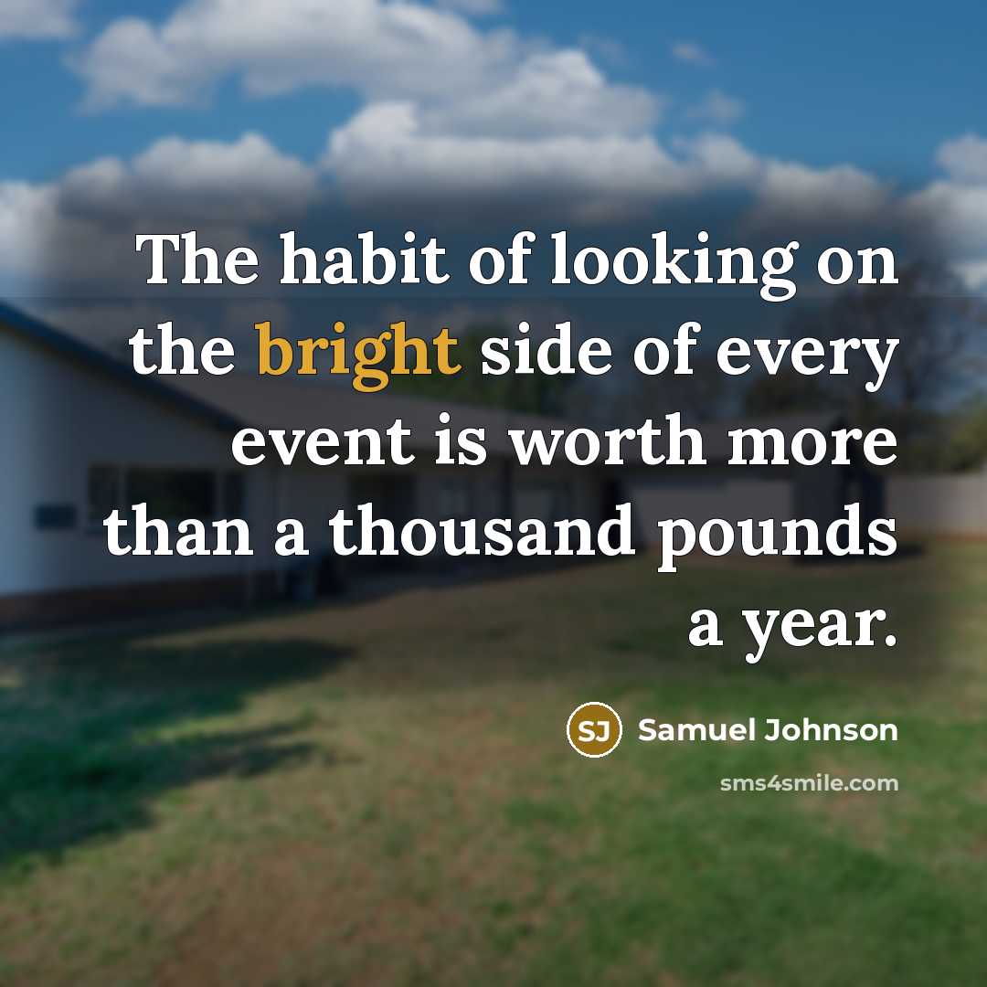 “The habit of looking on the bright side of every…” quote by Samuel Johnson