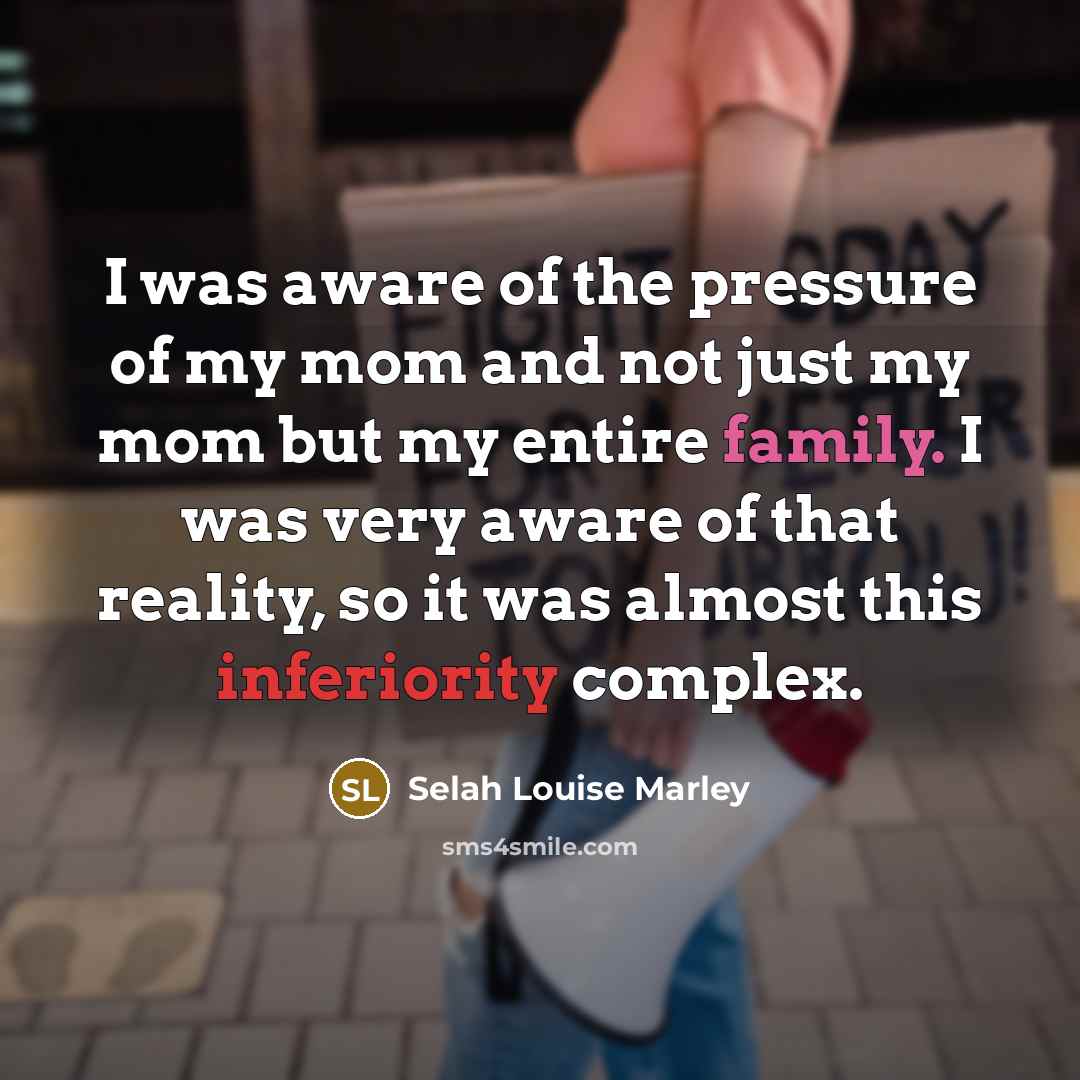 “I was aware of the pressure of my mom and…” quote by Selah Louise Marley