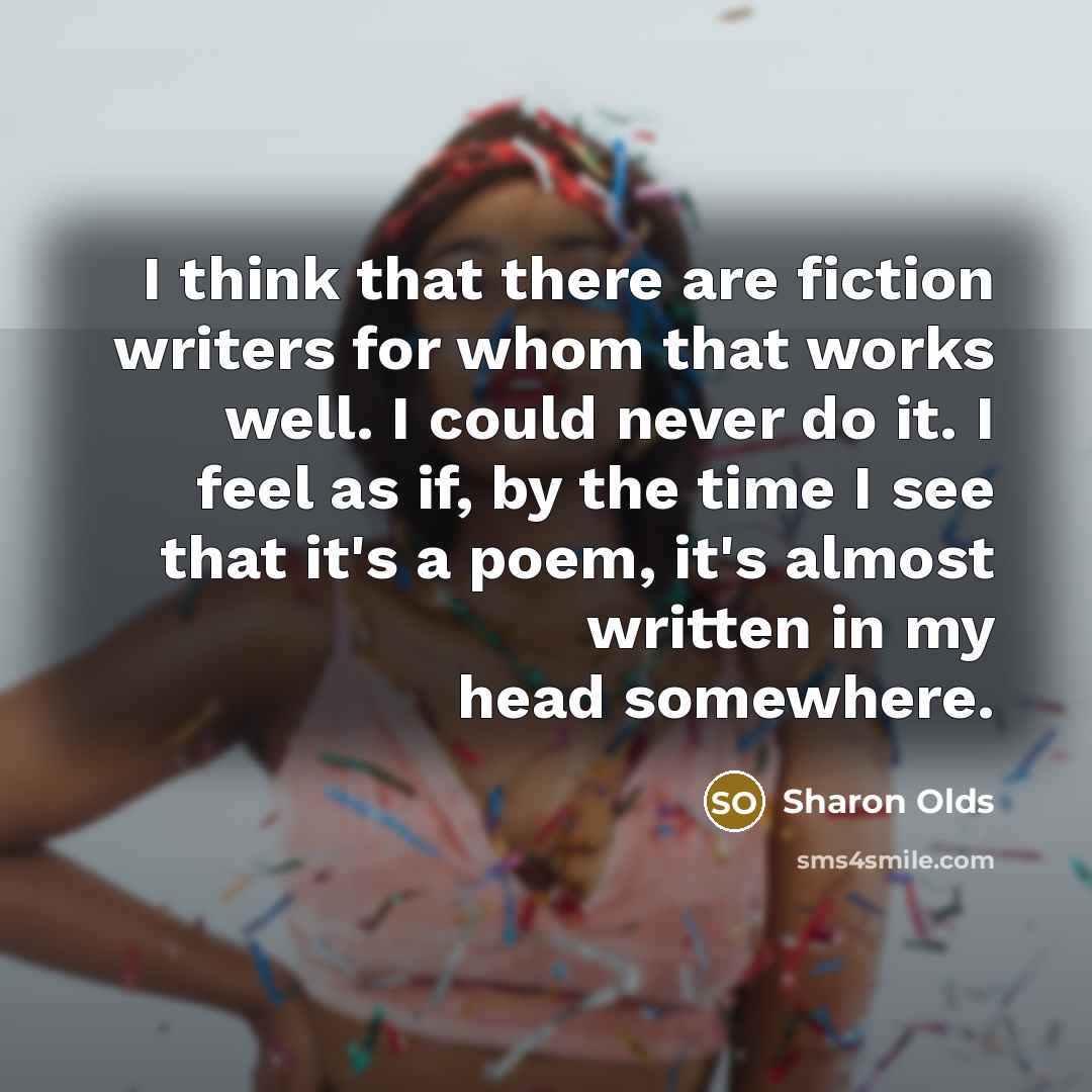 “I think that there are fiction writers for whom that…” quote by Sharon Olds